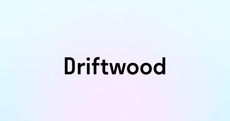 Driftwood