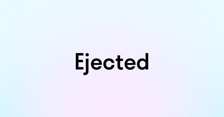 Ejected