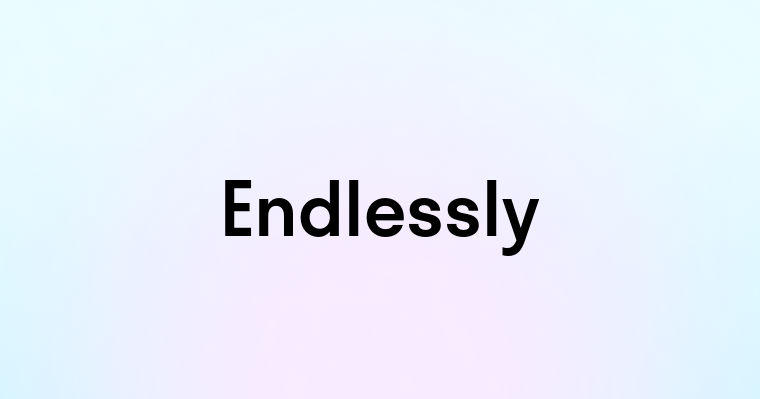 Endlessly