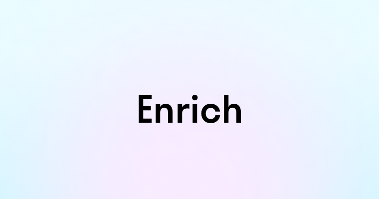 Enrich