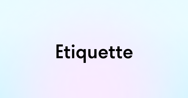 Etiquette