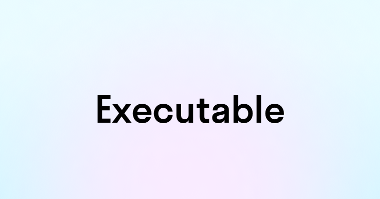 Executable