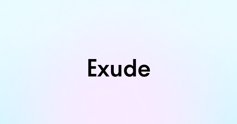 Exude