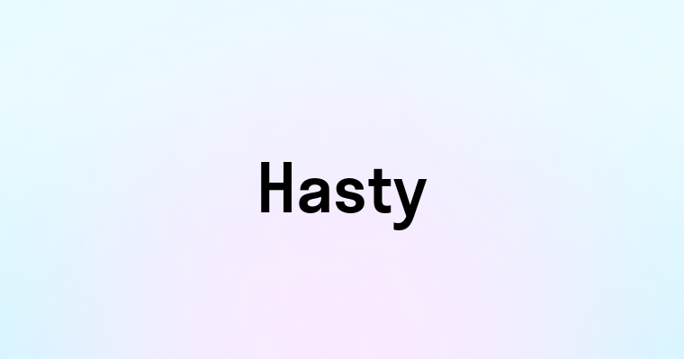 Hasty