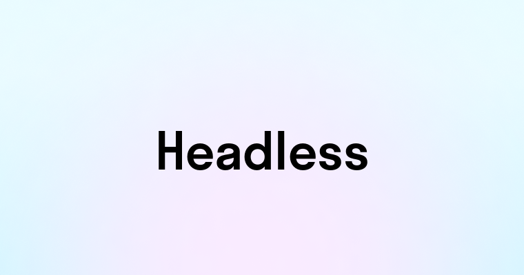 Headless