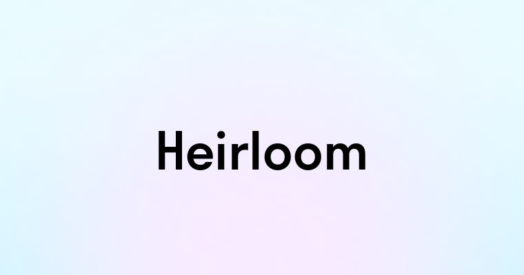 Heirloom