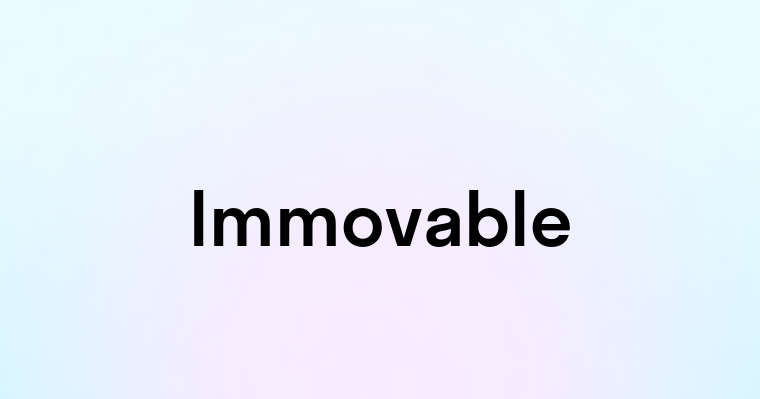 Immovable