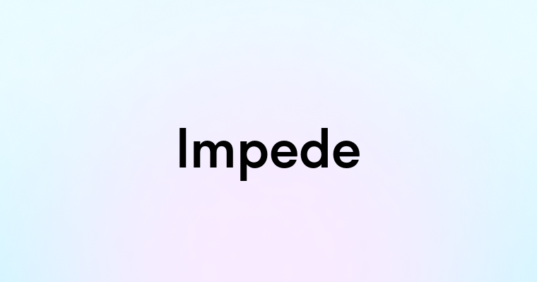 Impede