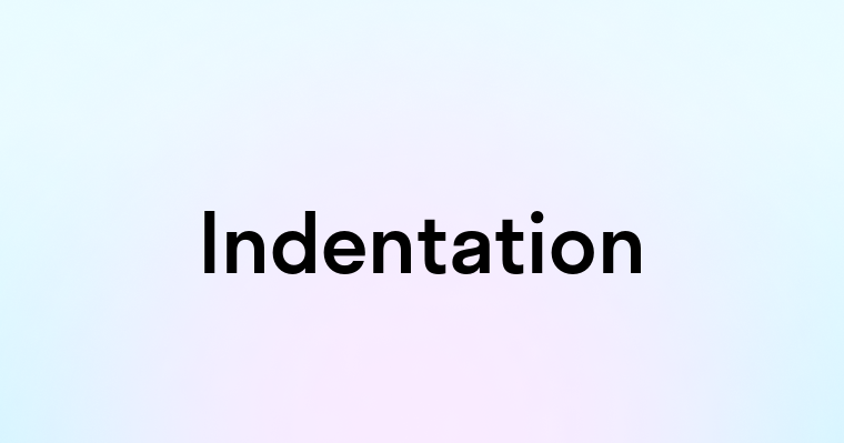 Indentation