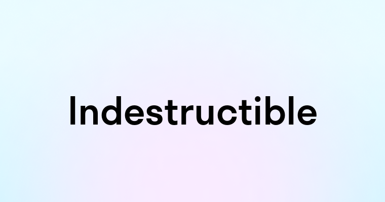 Indestructible