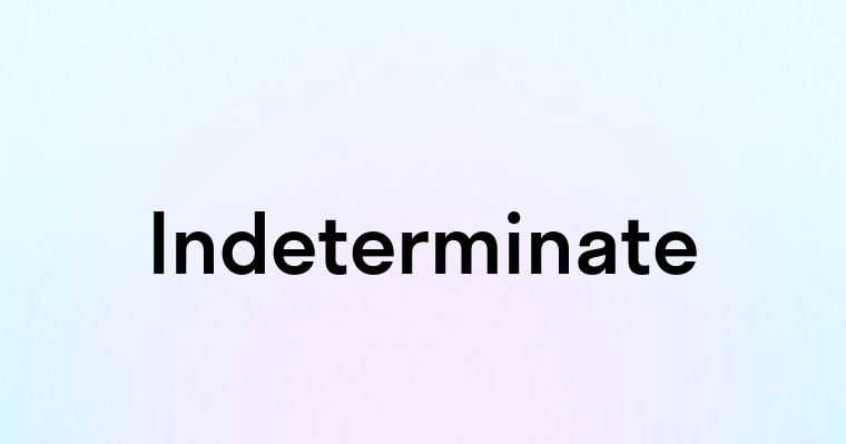 Indeterminate