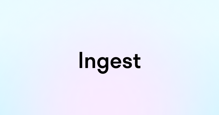 Ingest