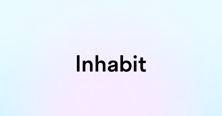 Inhabit