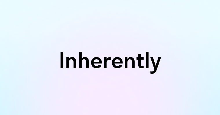 Inherently