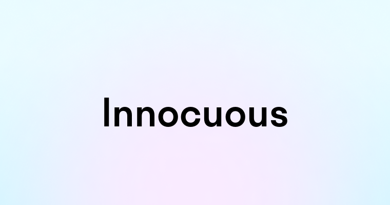 Innocuous