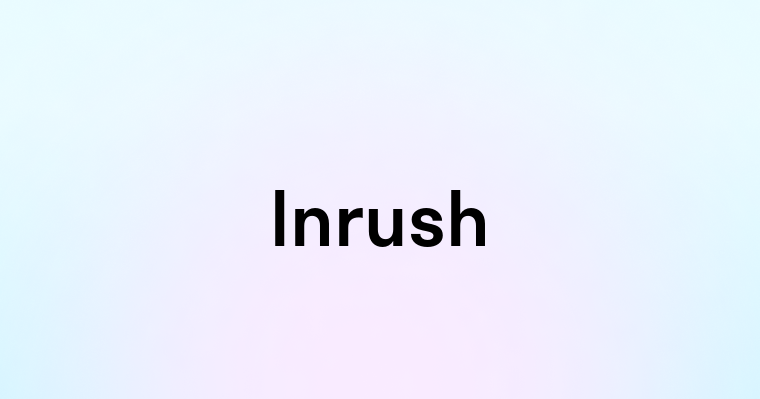 Inrush