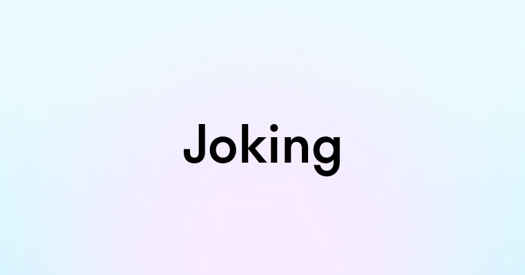 Joking