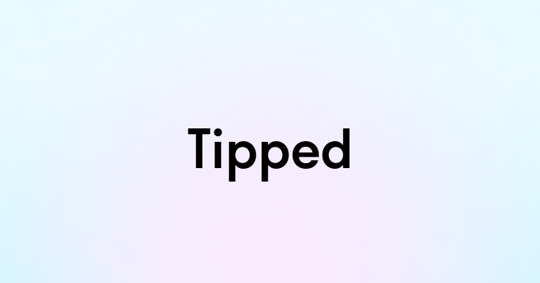 Tipped