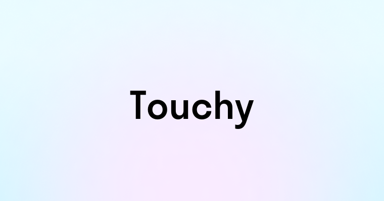 Touchy