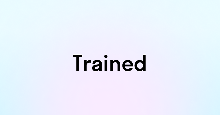 Trained