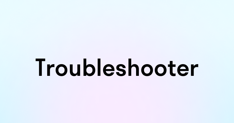 Troubleshooter