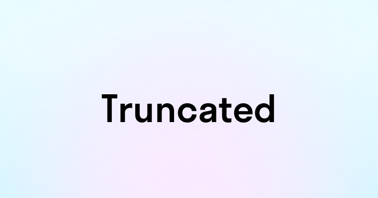 Truncated