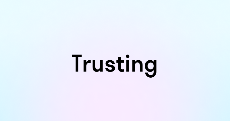 Trusting