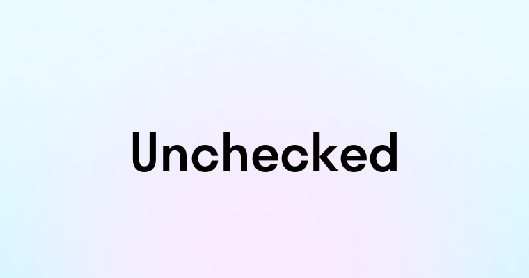 Unchecked