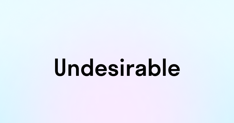 Undesirable