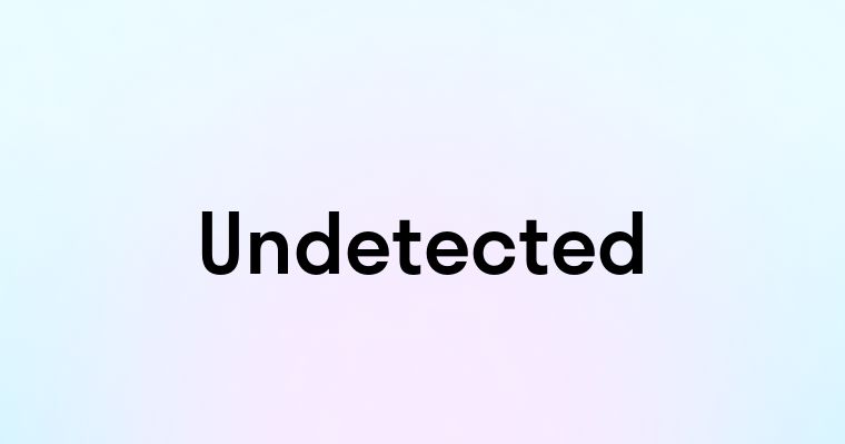 Undetected