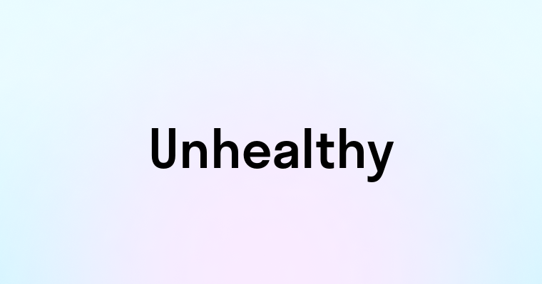 Unhealthy