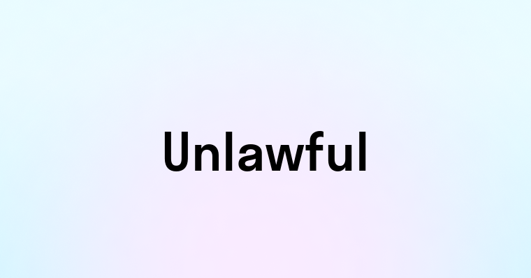 Unlawful