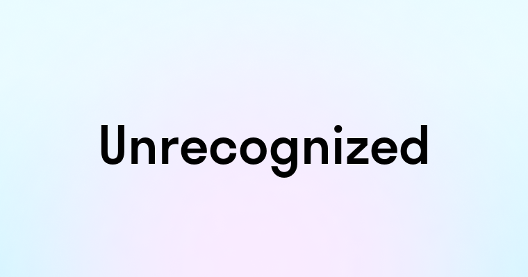 Unrecognized