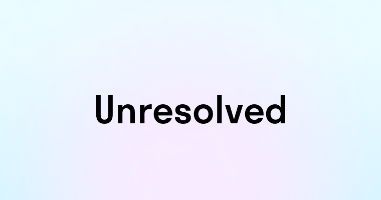 Unresolved