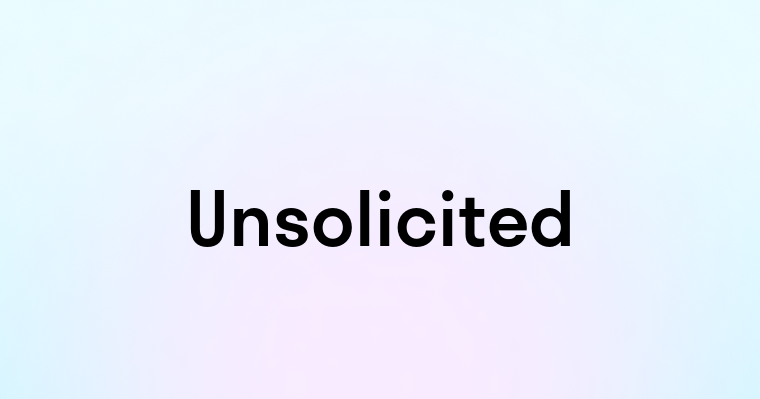 Unsolicited