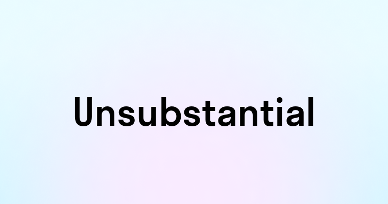 Unsubstantial