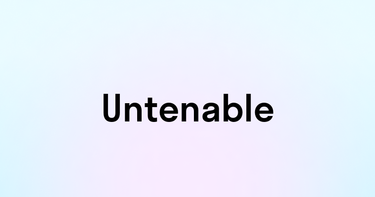 Untenable