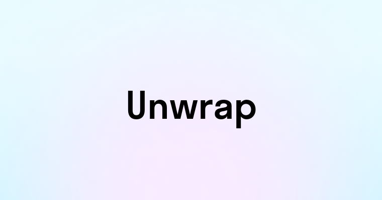 Unwrap