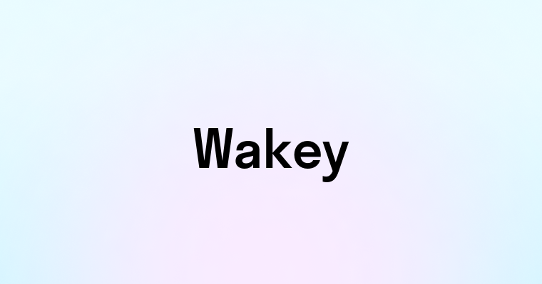 Wakey