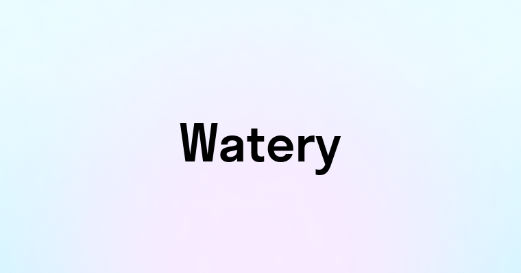 Watery