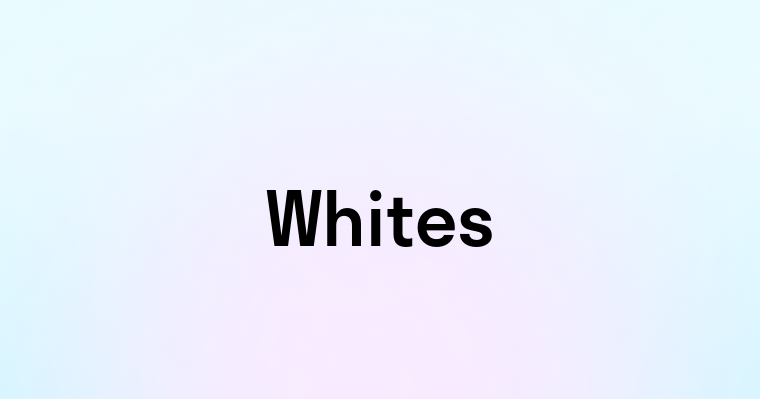 Whites