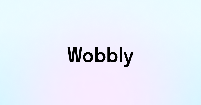 Wobbly