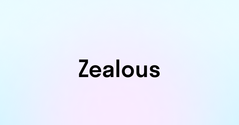 Zealous