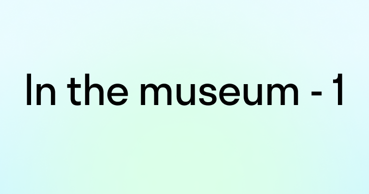 Диалог: В музее (In the museum - 1)