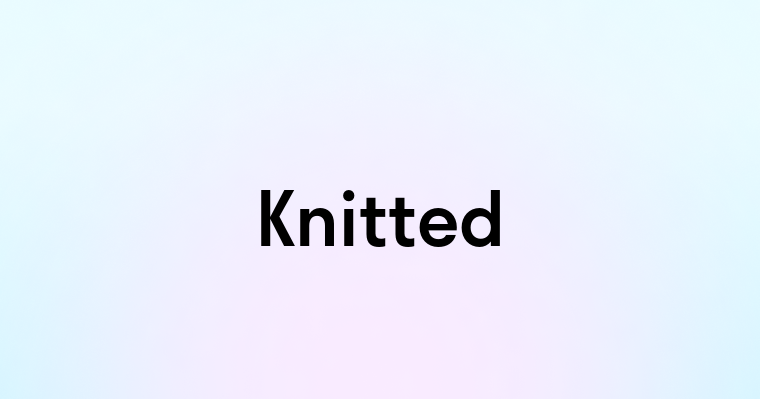 Knitted