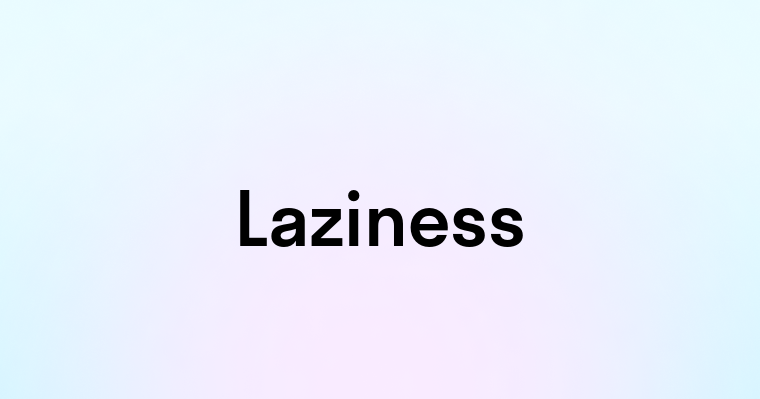 Laziness