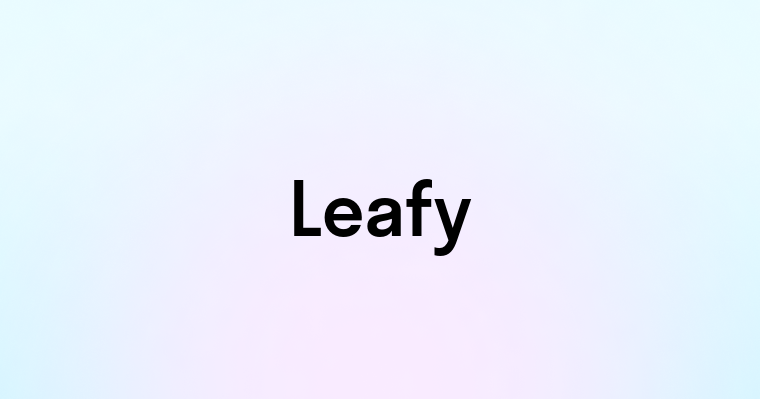 Leafy