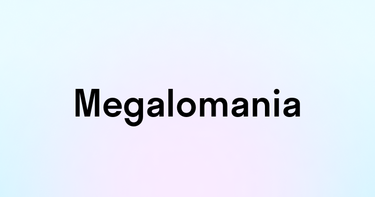 Megalomania