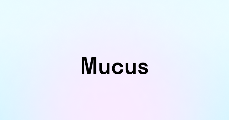 Mucus