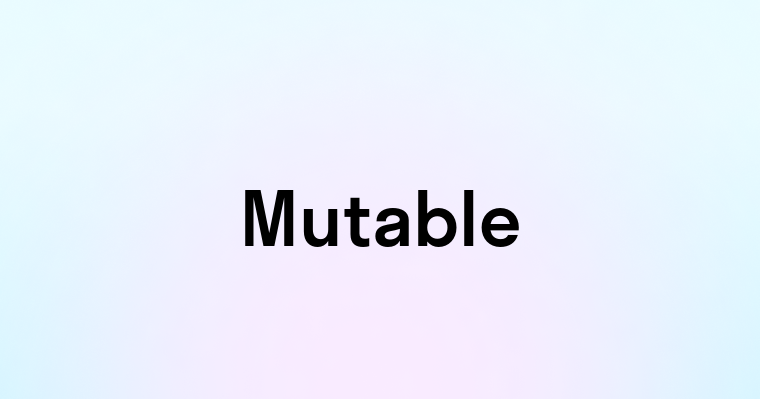 Mutable